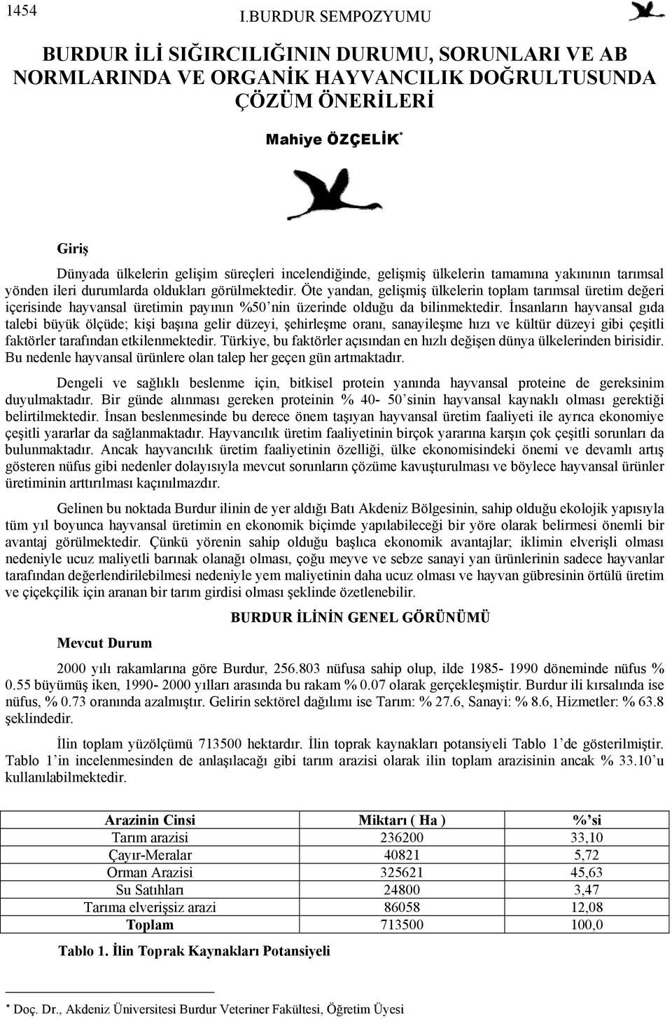 incelendiğinde, gelişmiş ülkelerin tamamına yakınının tarımsal yönden ileri durumlarda oldukları görülmektedir.