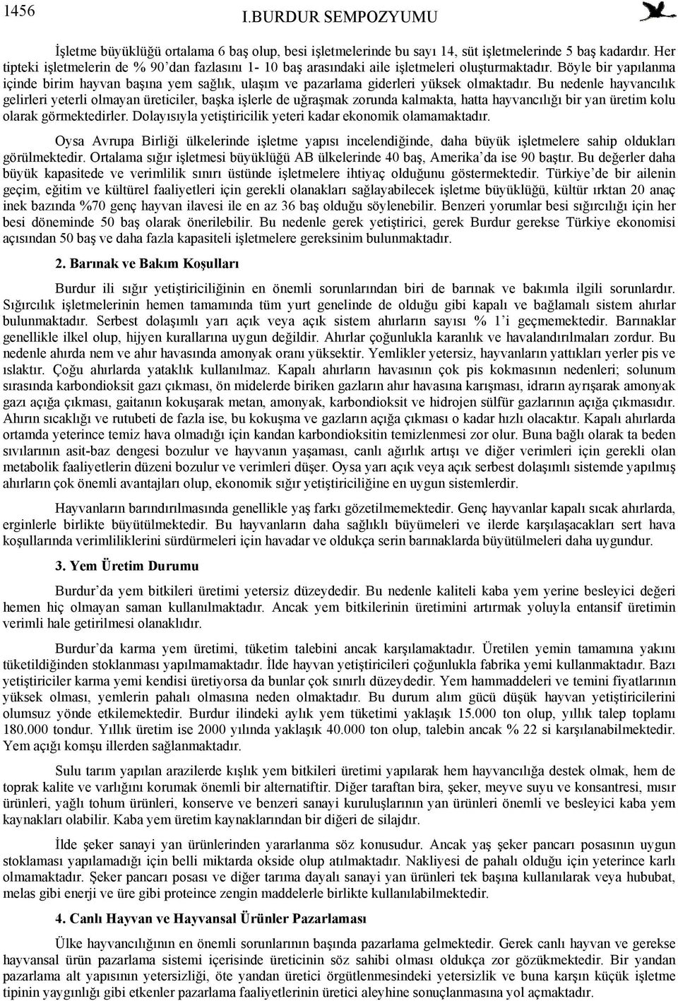 Böyle bir yapılanma içinde birim hayvan başına yem sağlık, ulaşım ve pazarlama giderleri yüksek olmaktadır.