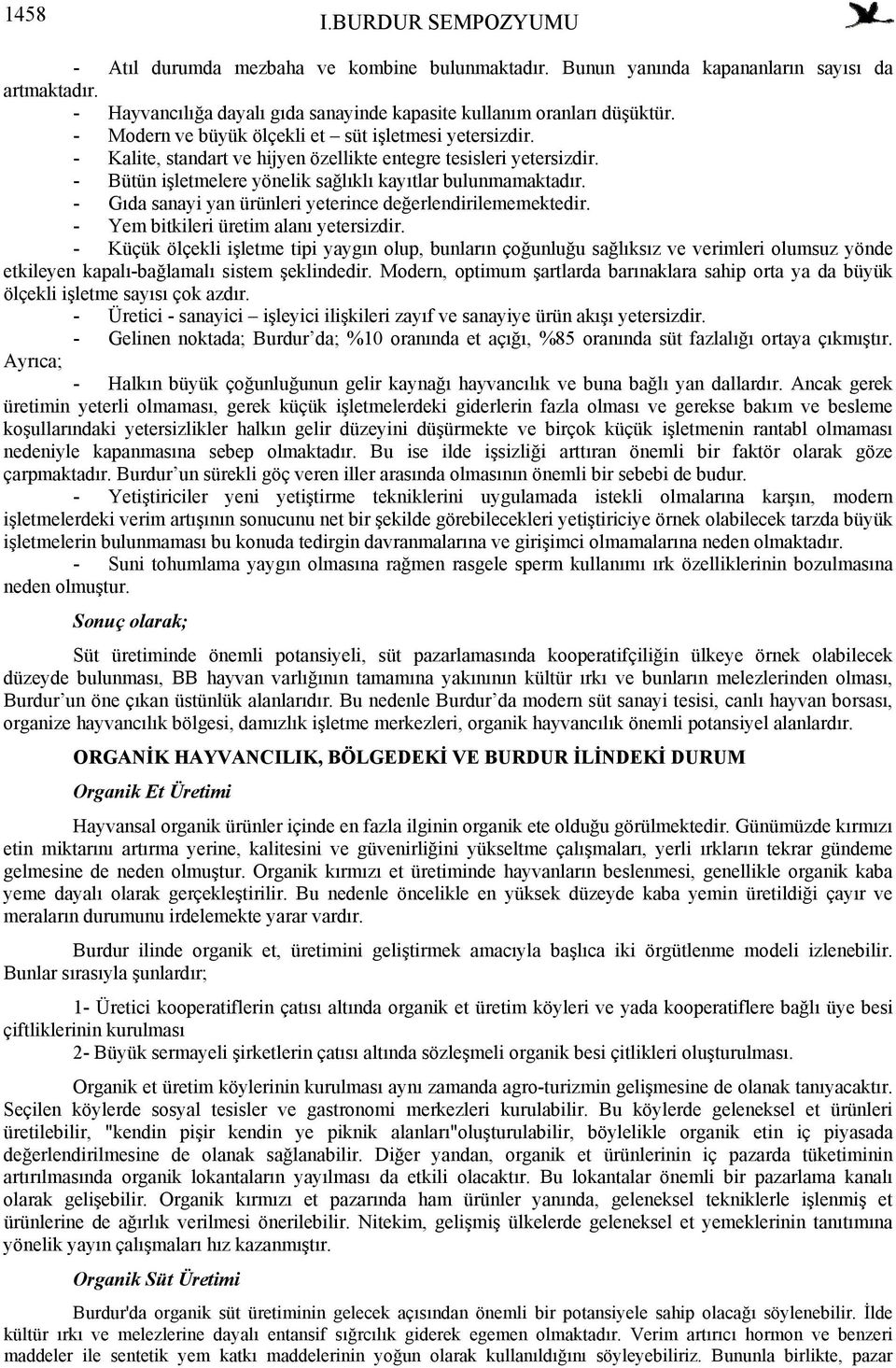 - Gıda sanayi yan ürünleri yeterince değerlendirilememektedir. - Yem bitkileri üretim alanı yetersizdir.