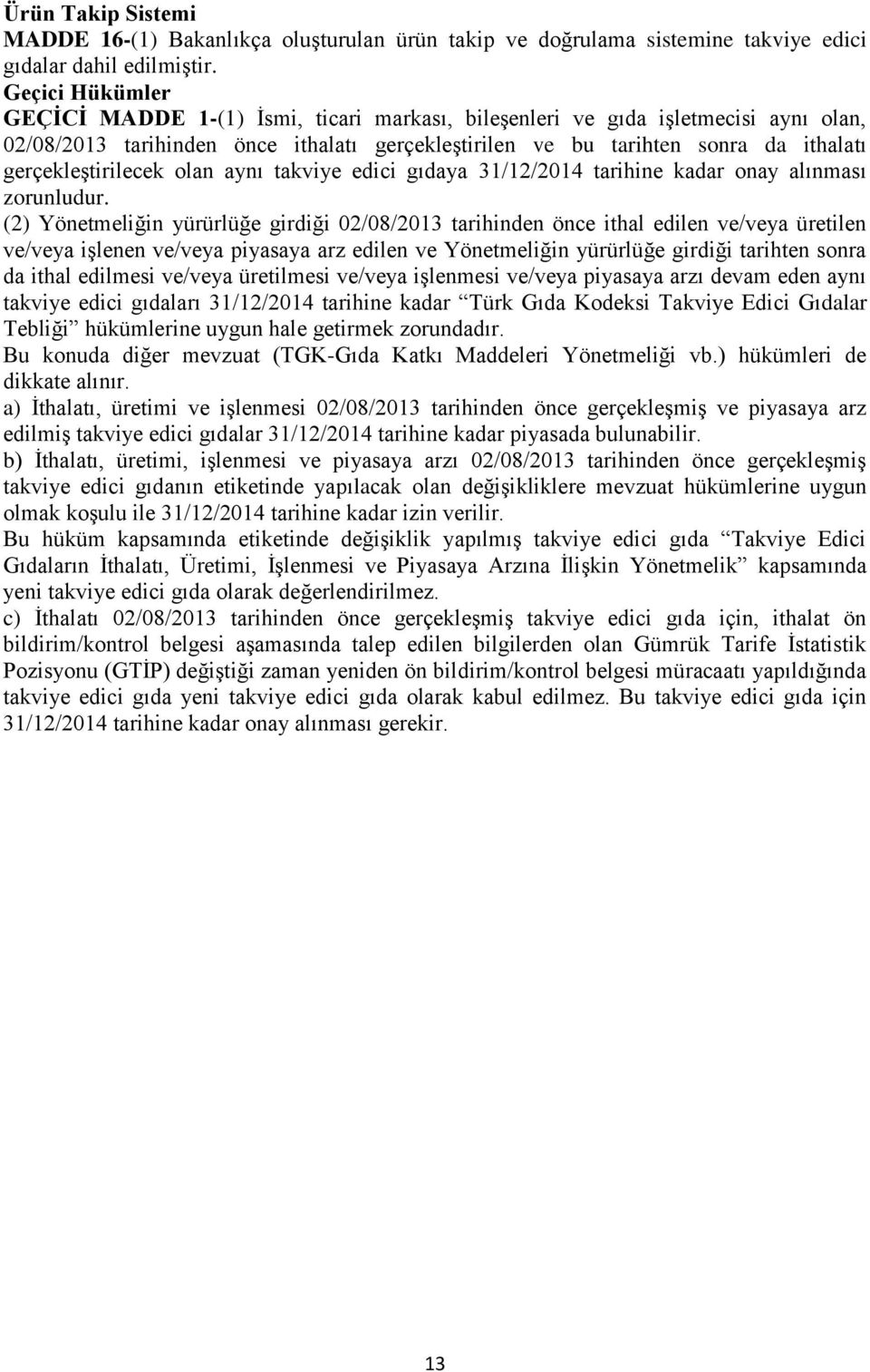 gerçekleştirilecek olan aynı takviye edici gıdaya 31/12/2014 tarihine kadar onay alınması zorunludur.