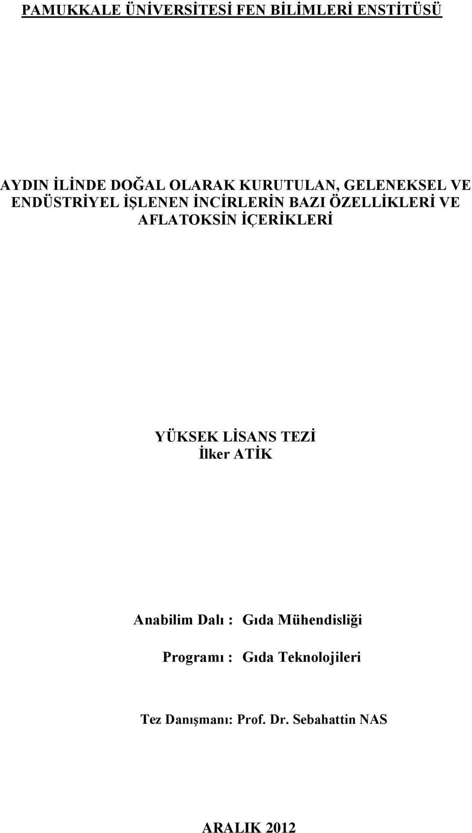 AFLATOKSĠN ĠÇERĠKLERĠ YÜKSEK LĠSANS TEZĠ Ġlker ATĠK Anabilim Dalı : Gıda