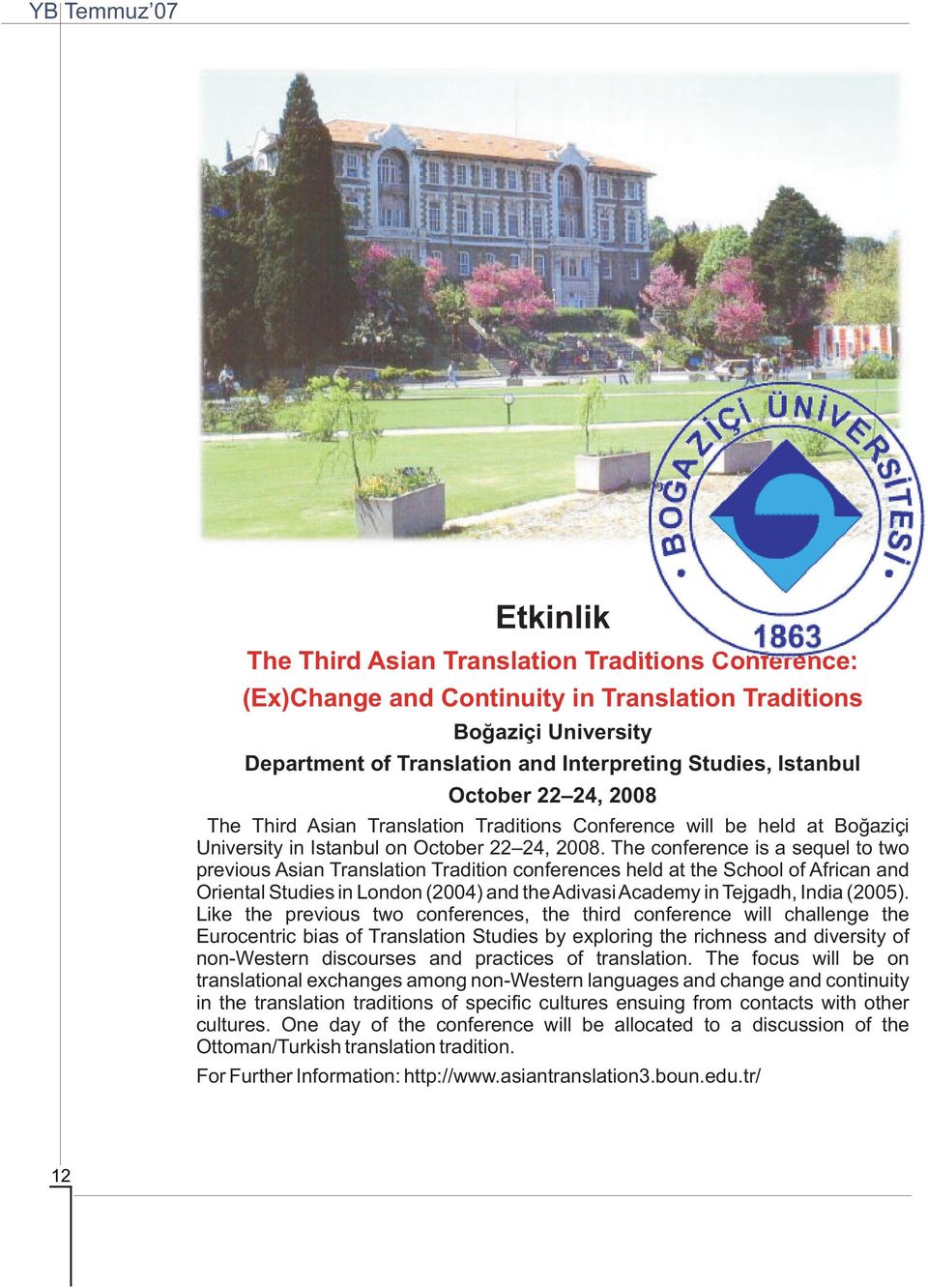 The conference is a sequel to two previous Asian Translation Tradition conferences held at the School of African and Oriental Studies in London (2004) and the Adivasi Academy in Tejgadh, India (2005).