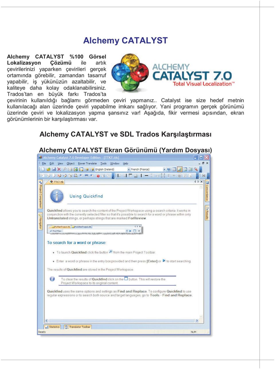 . Catalyst ise size hedef metnin kullanýlacaðý alan üzerinde çeviri yapabilme imkaný saðlýyor.