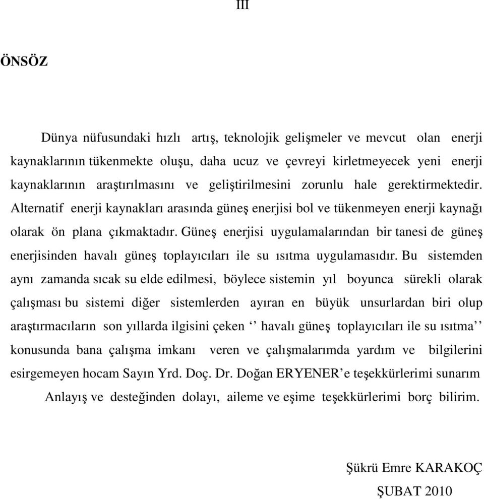 Güneş enerjisi uygulamalarından bir tanesi de güneş enerjisinden havalı güneş toplayıcıları ile su ısıtma uygulamasıdır.