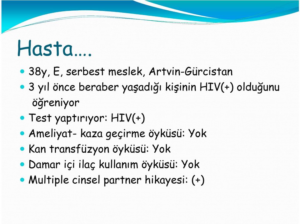 yaşadığı kişinin HIV(+) olduğunu öğreniyor Test yaptırıyor: HIV(+)