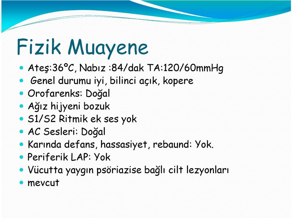 ek ses yok AC Sesleri: Doğal Karında defans, hassasiyet, rebaund: Yok.