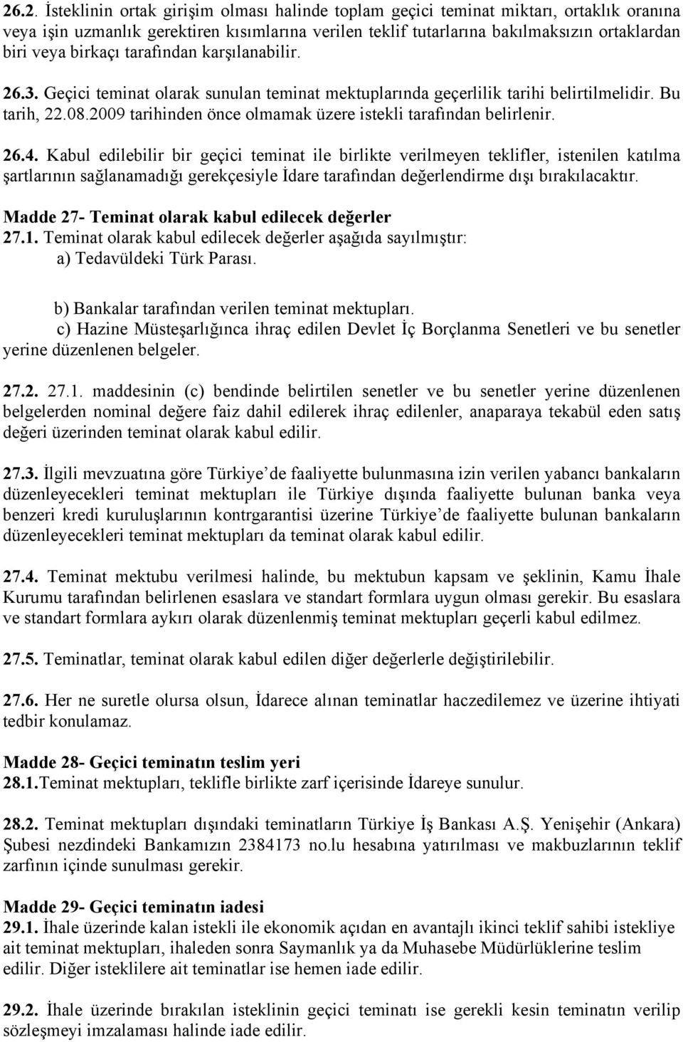 2009 tarihinden önce olmamak üzere istekli tarafından belirlenir. 26.4.