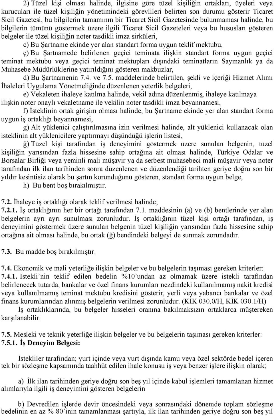 noter tasdikli imza sirküleri, c) Bu Şartname ekinde yer alan standart forma uygun teklif mektubu, ç) Bu Şartnamede belirlenen geçici teminata ilişkin standart forma uygun geçici teminat mektubu veya