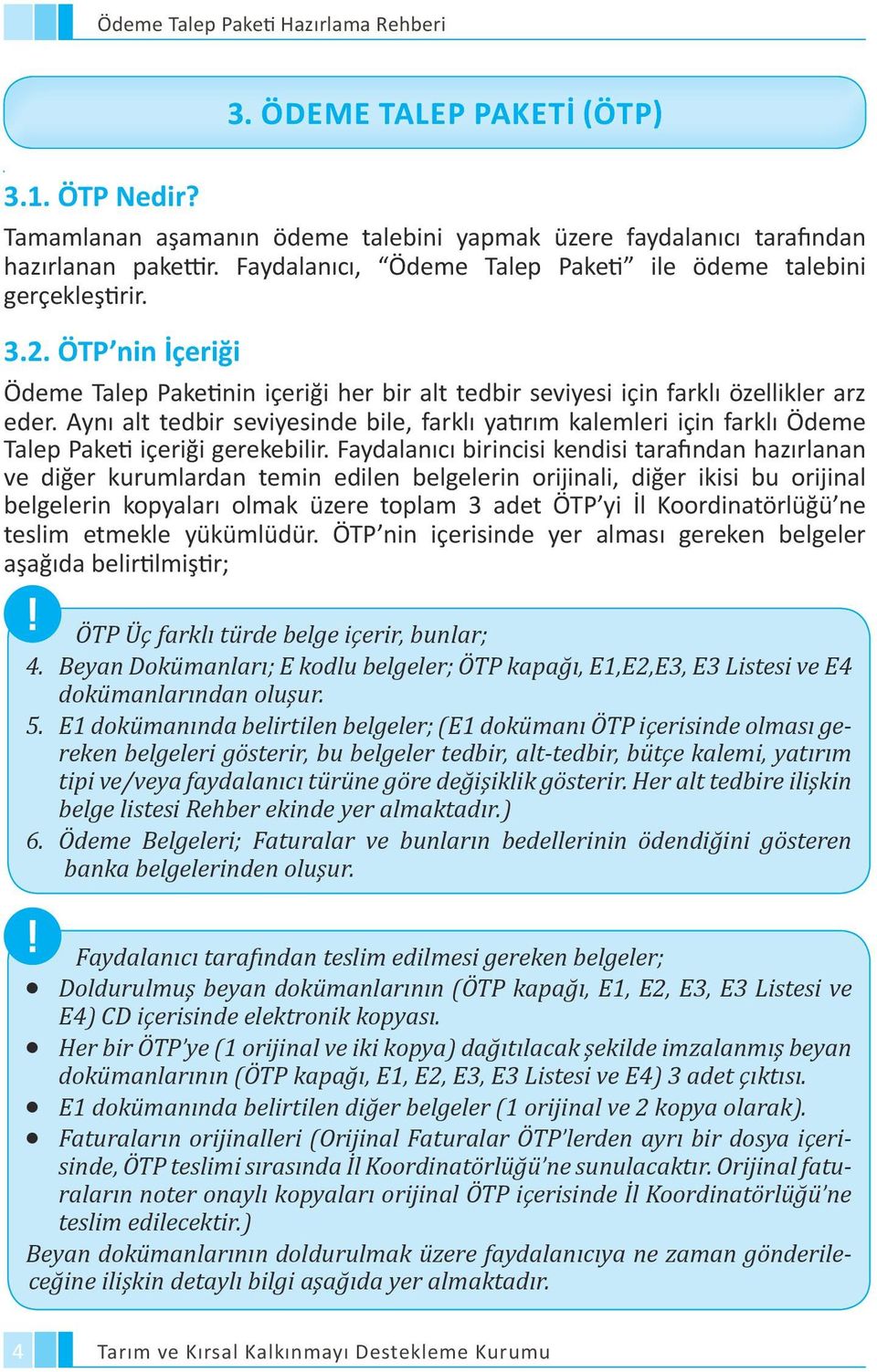 Aynı alt tedbir seviyesinde bile, farklı yatırım kalemleri için farklı Ödeme Talep Paketi içeriği gerekebilir.