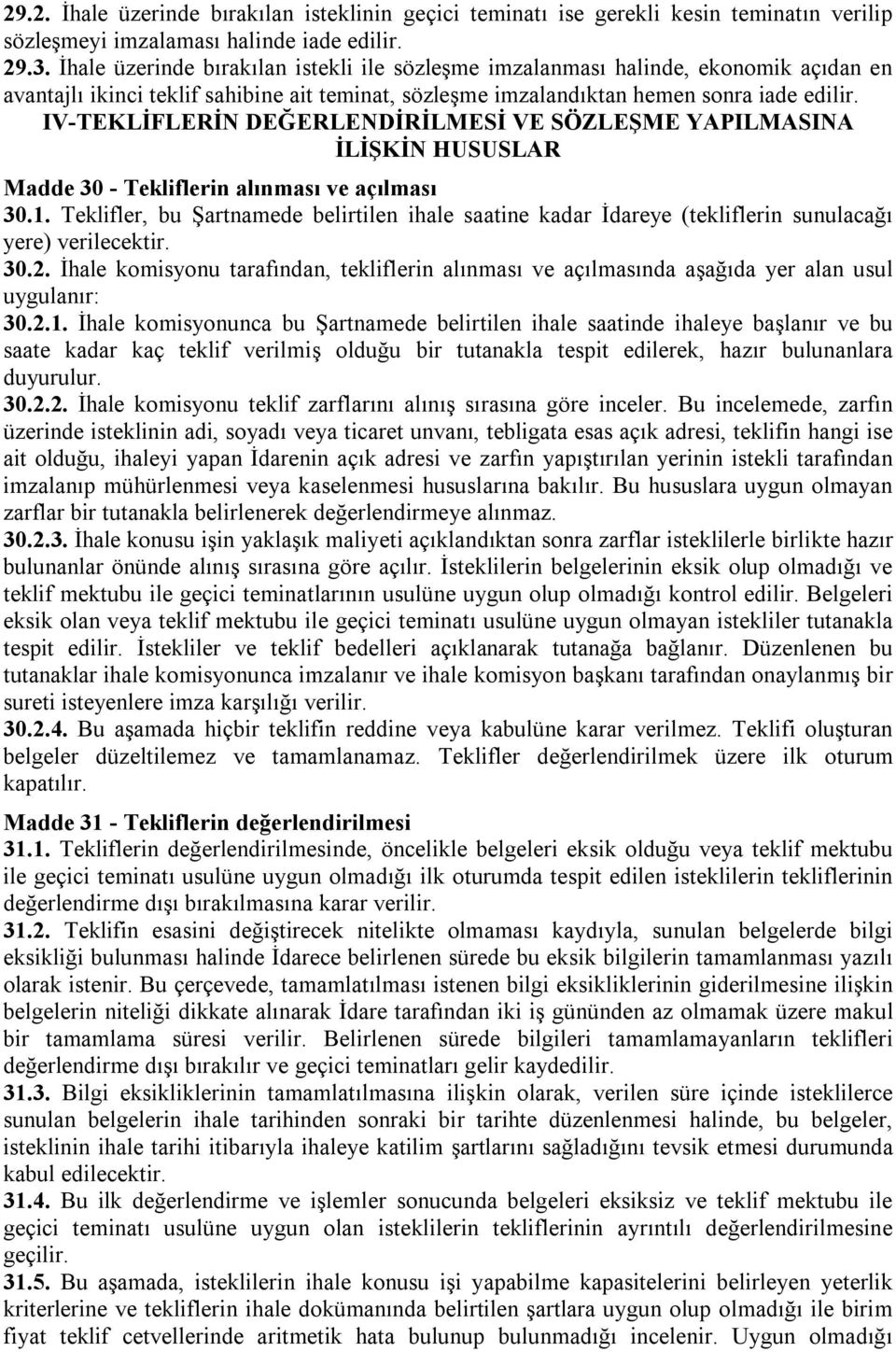 IV-TEKLİFLERİN DEĞERLENDİRİLMESİ VE SÖZLEŞME YAPILMASINA İLİŞKİN HUSUSLAR Madde 30 - Tekliflerin alınması ve açılması 30.1.