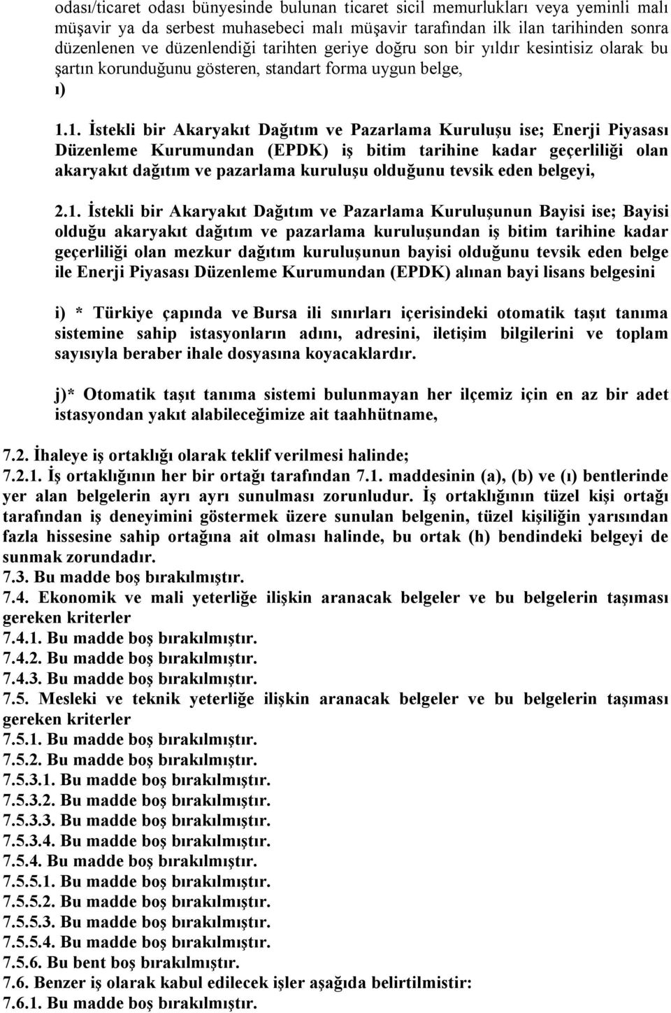 1. İstekli bir Akaryakıt Dağıtım ve Pazarlama Kuruluşu ise; Enerji Piyasası Düzenleme Kurumundan (EPDK) iş bitim tarihine kadar geçerliliği olan akaryakıt dağıtım ve pazarlama kuruluşu olduğunu