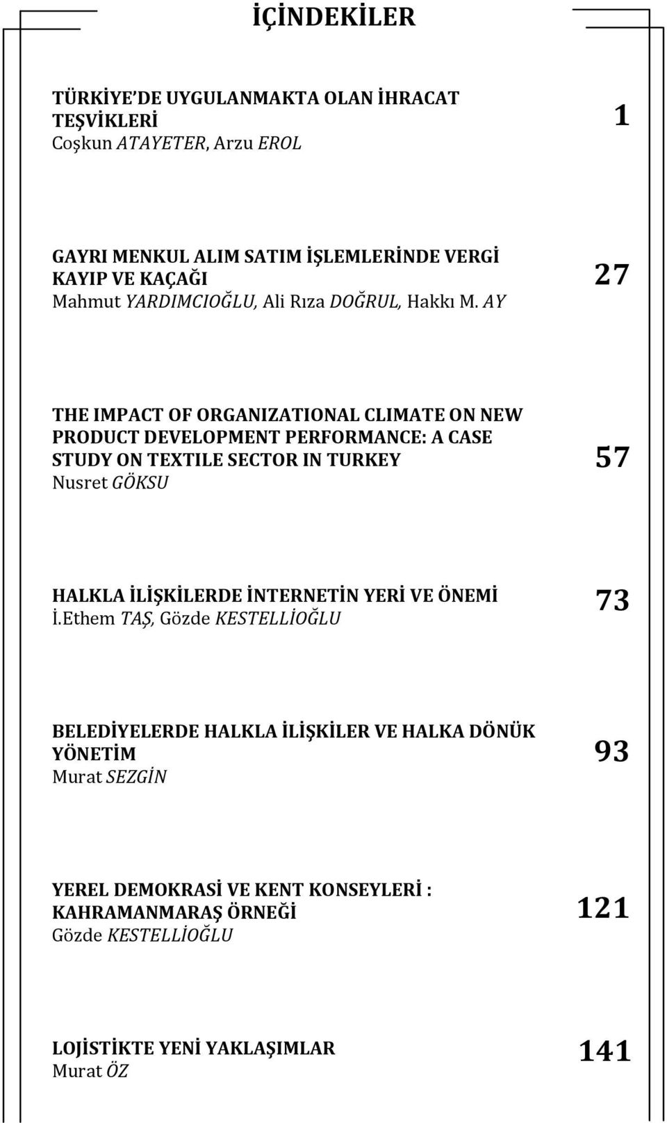AY 27 THE IMPACT OF ORGANIZATIONAL CLIMATE ON NEW PRODUCT DEVELOPMENT PERFORMANCE: A CASE STUDY ON TEXTILE SECTOR IN TURKEY Nusret GÖKSU 57 HALKLA