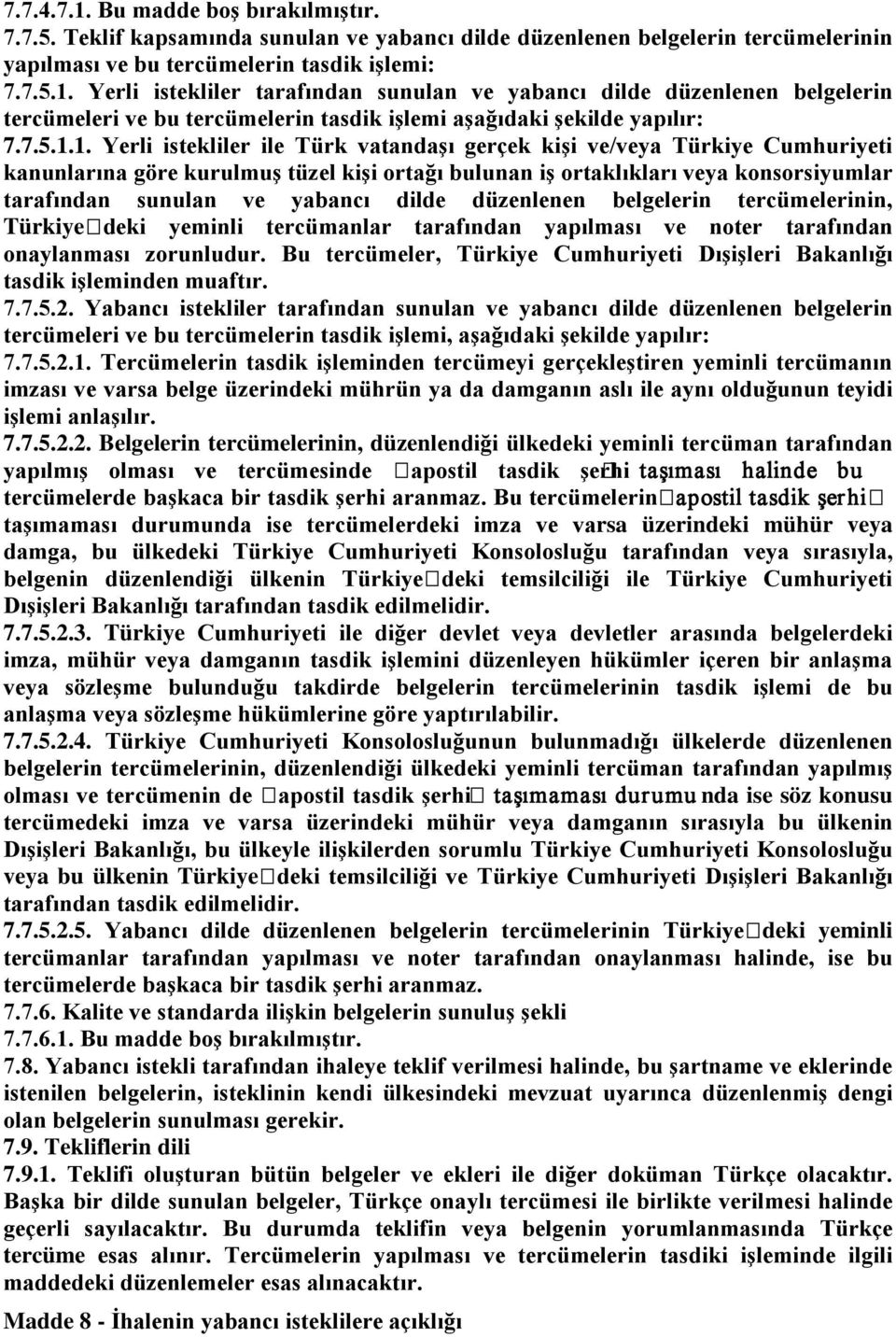 1. Yerli istekliler ile Türk vatandaşı gerçek kişi ve/veya Türkiye Cumhuriyeti kanunlarına göre kurulmuş tüzel kişi ortağı bulunan iş ortaklıkları veya konsorsiyumlar tarafından sunulan ve yabancı