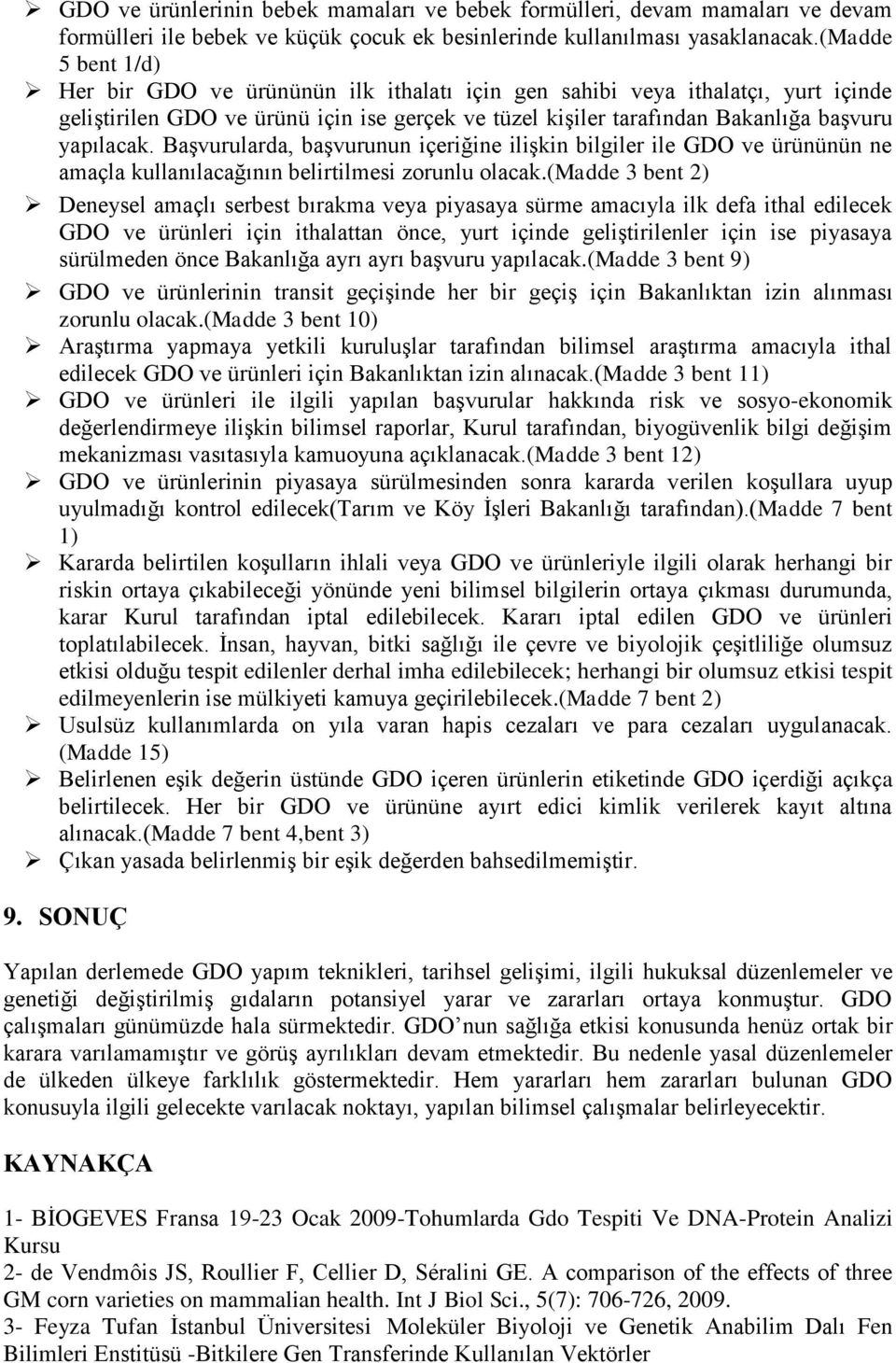 Başvurularda, başvurunun içeriğine ilişkin bilgiler ile GDO ve ürününün ne amaçla kullanılacağının belirtilmesi zorunlu olacak.