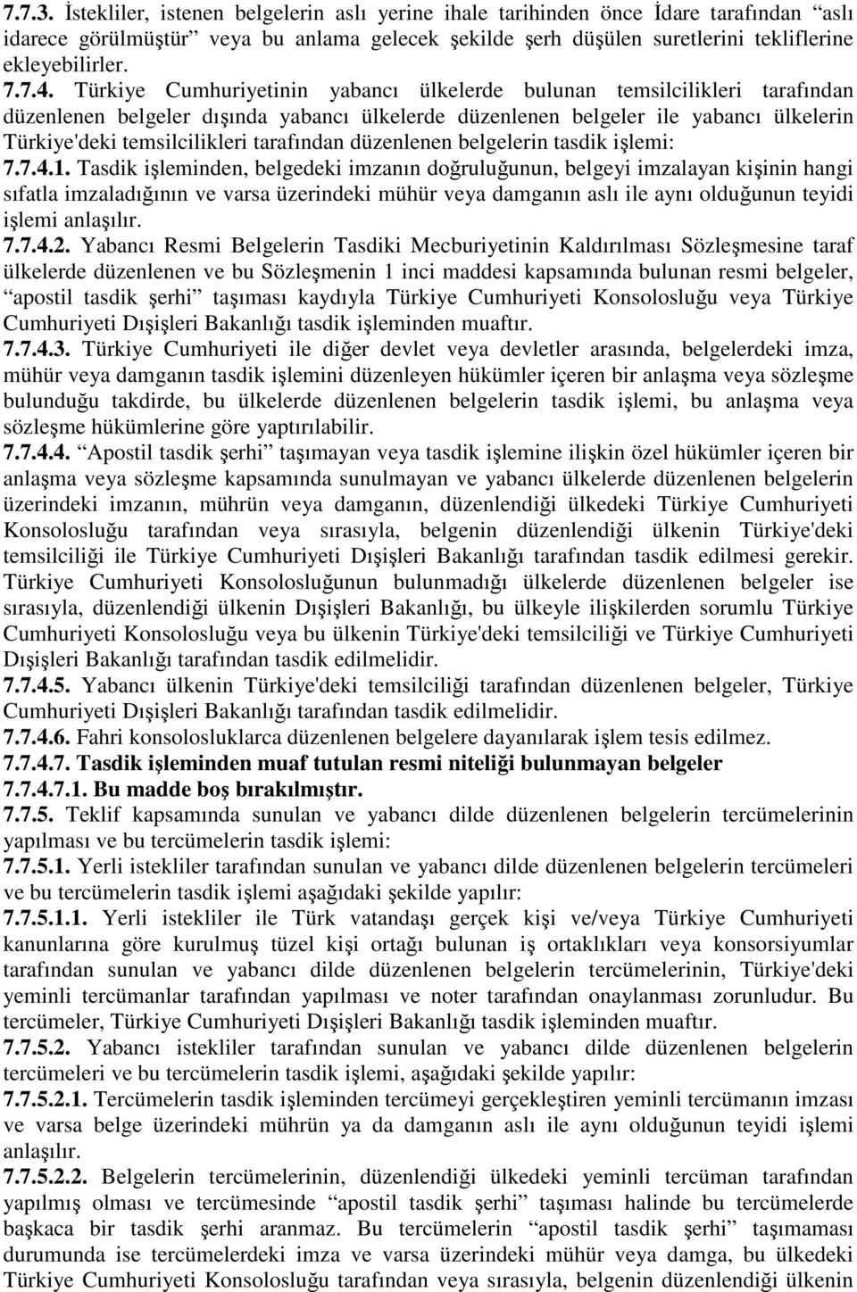 Türkiye Cumhuriyetinin yabancı ülkelerde bulunan temsilcilikleri tarafından düzenlenen belgeler dışında yabancı ülkelerde düzenlenen belgeler ile yabancı ülkelerin Türkiye'deki temsilcilikleri