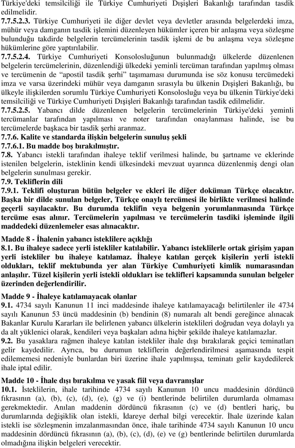 tercümelerinin tasdik işlemi de bu anlaşma veya sözleşme hükümlerine göre yaptırılabilir. 7.7.5.2.4.