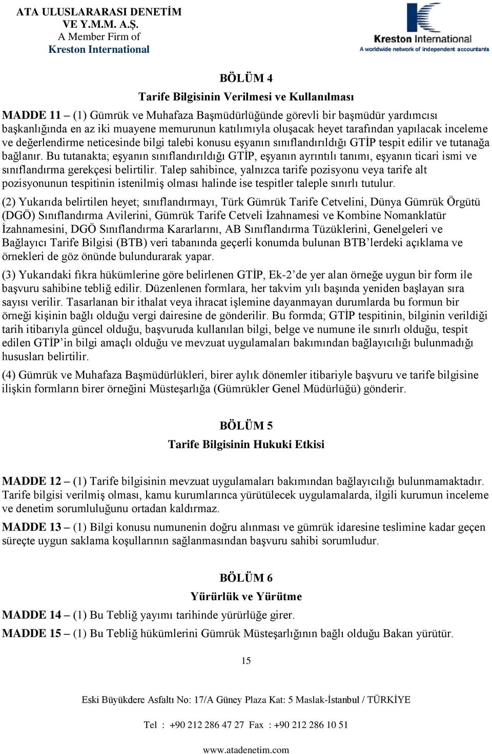 (2) uk hy; y, Tük Güük T v, Düy Güük Ögüü (DGÖ) v, Güük T v İh v K Nkü İh, DGÖ K, B Tüük, Gg v Bğyc T Bg (BTB) v gç ku uu BTB k çk v ök gö öü uuuk yp. (3) ukk k hükü gö GTİ, Ek-2 y öğ uygu şvuu h ğ.