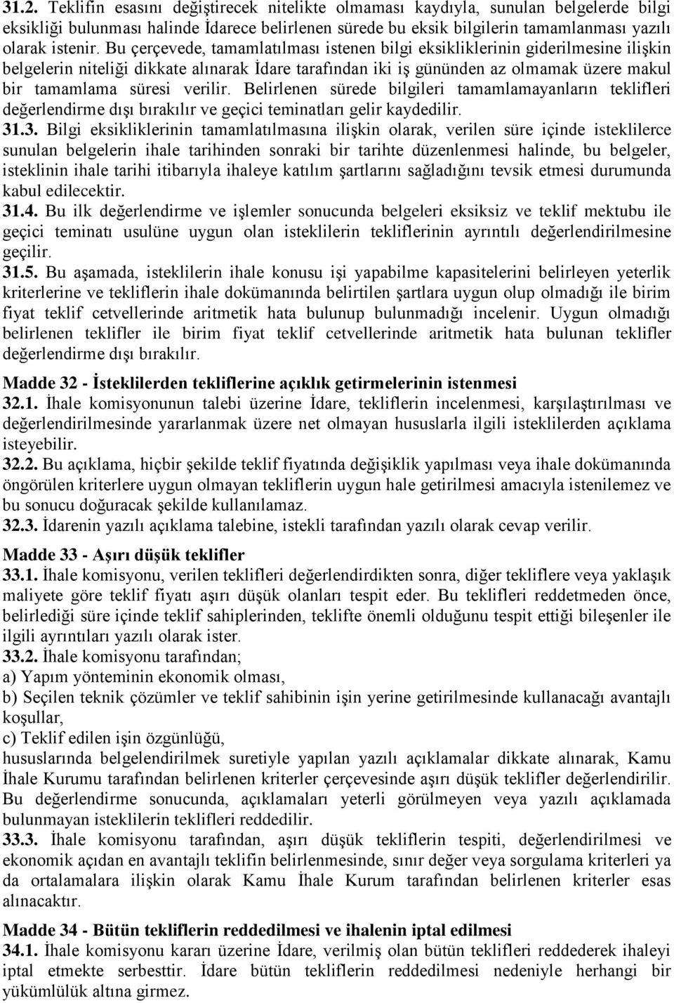 verilir. Belirlenen sürede bilgileri tamamlamayanların teklifleri değerlendirme dışı bırakılır ve geçici teminatları gelir kaydedilir. 31