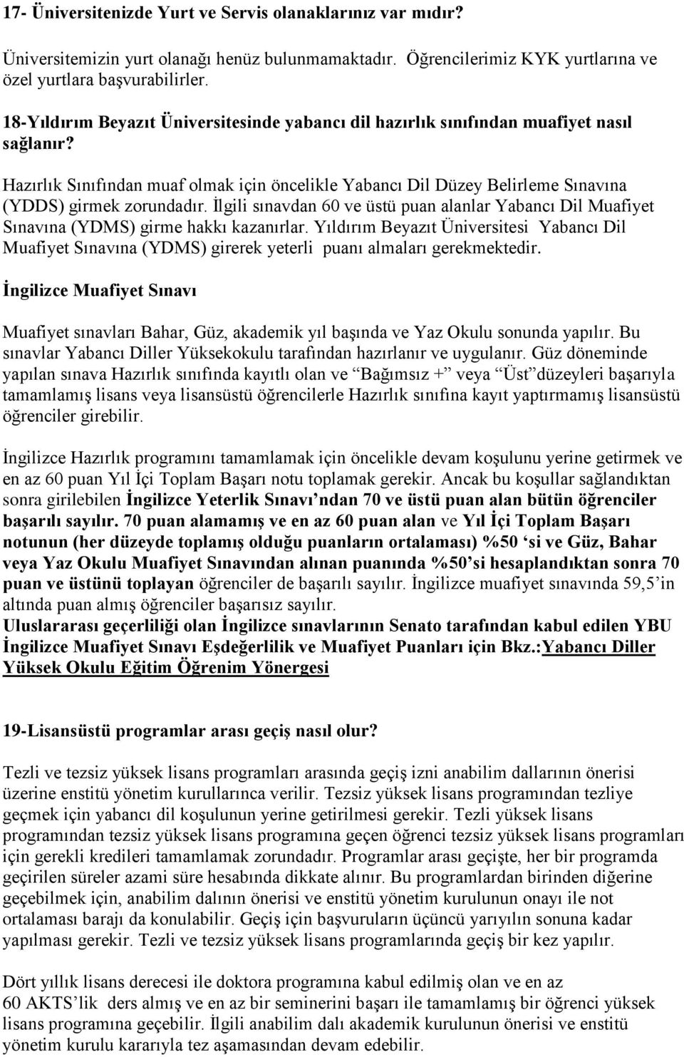 Hazırlık Sınıfından muaf olmak için öncelikle Yabancı Dil Düzey Belirleme Sınavına (YDDS) girmek zorundadır.