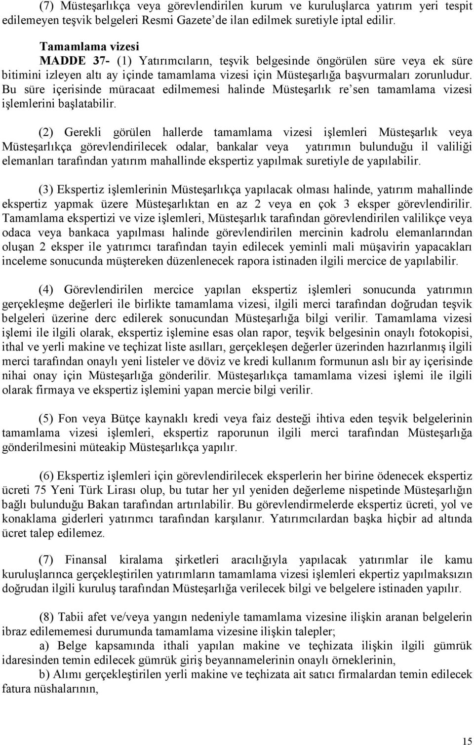 Bu süre içerisinde müracaat edilmemesi halinde Müsteşarlık re sen tamamlama vizesi işlemlerini başlatabilir.