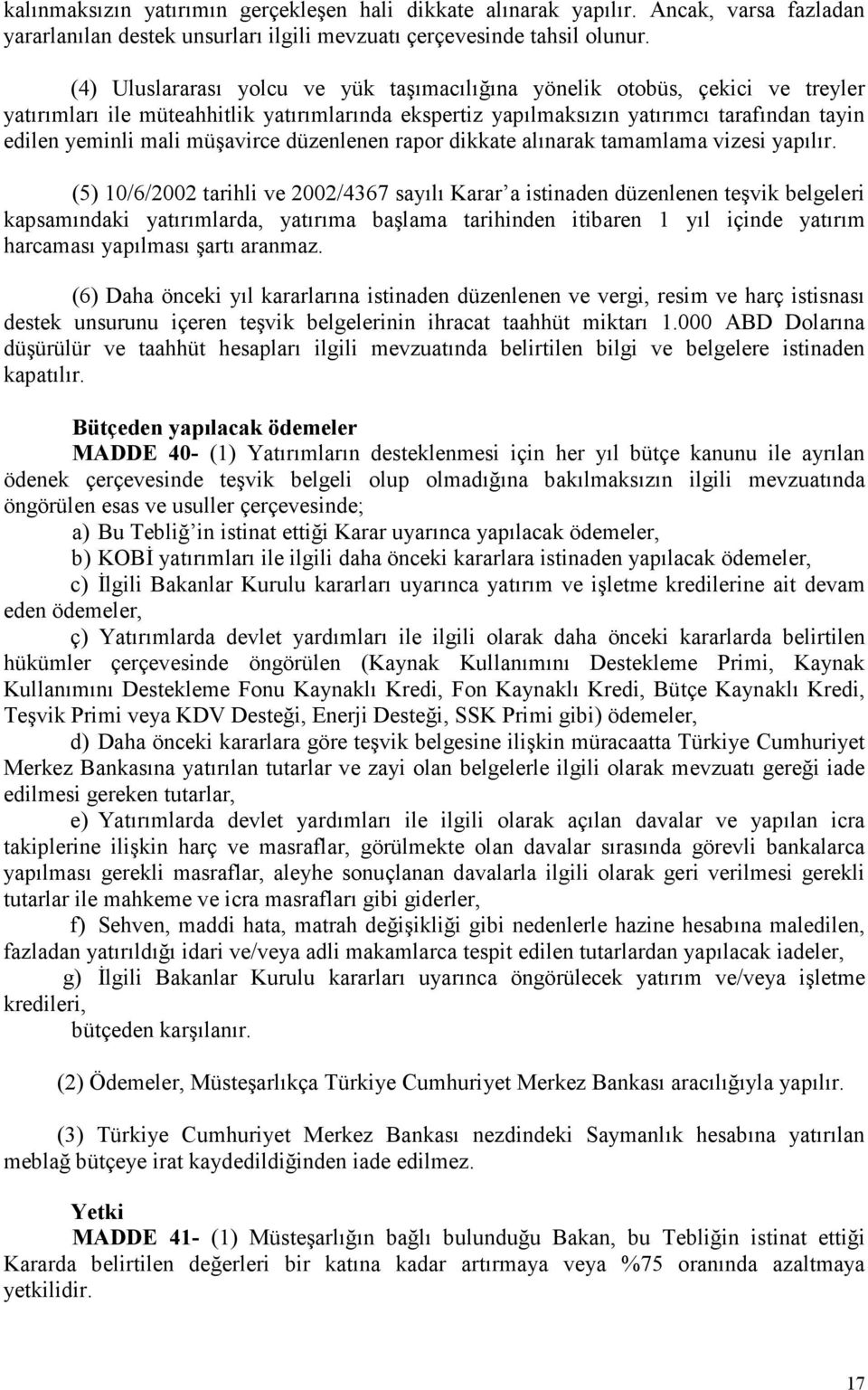 müşavirce düzenlenen rapor dikkate alınarak tamamlama vizesi yapılır.