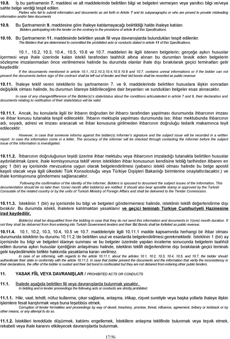 maddesine göre ihaleye katılamayacağı belirtildiği halde ihaleye katılan. Bidders participating into the tender on the contrary to the provisions of article 9 of this Specifications. 10.