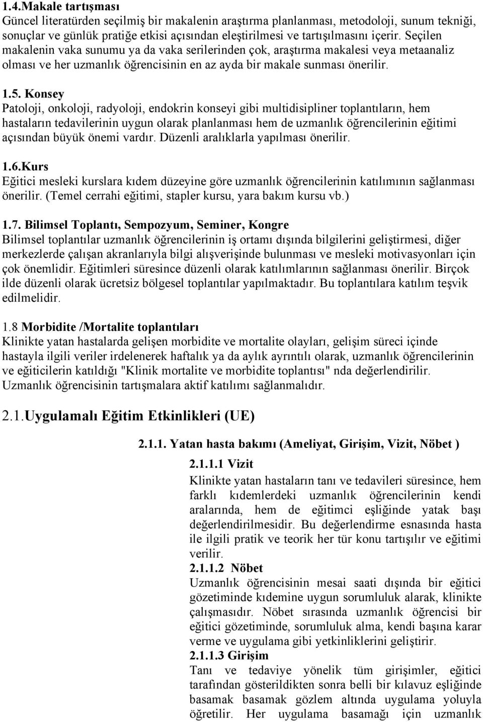 Konsey Patoloji, onkoloji, radyoloji, endokrin konseyi gibi multidisipliner toplantıların, hem hastaların tedavilerinin uygun olarak planlanması hem de uzmanlık öğrencilerinin eğitimi açısından büyük