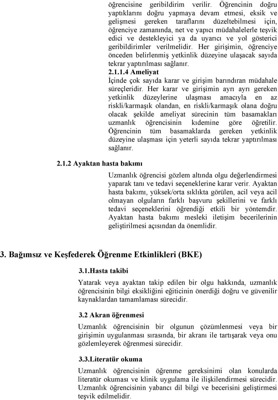 da uyarıcı ve yol gösterici geribildirimler verilmelidir. Her girişimin, öğrenciye önceden belirlenmiş yetkinlik düzeyine ulaşacak sayıda tekrar yaptırılması sağlanır. 2.1.