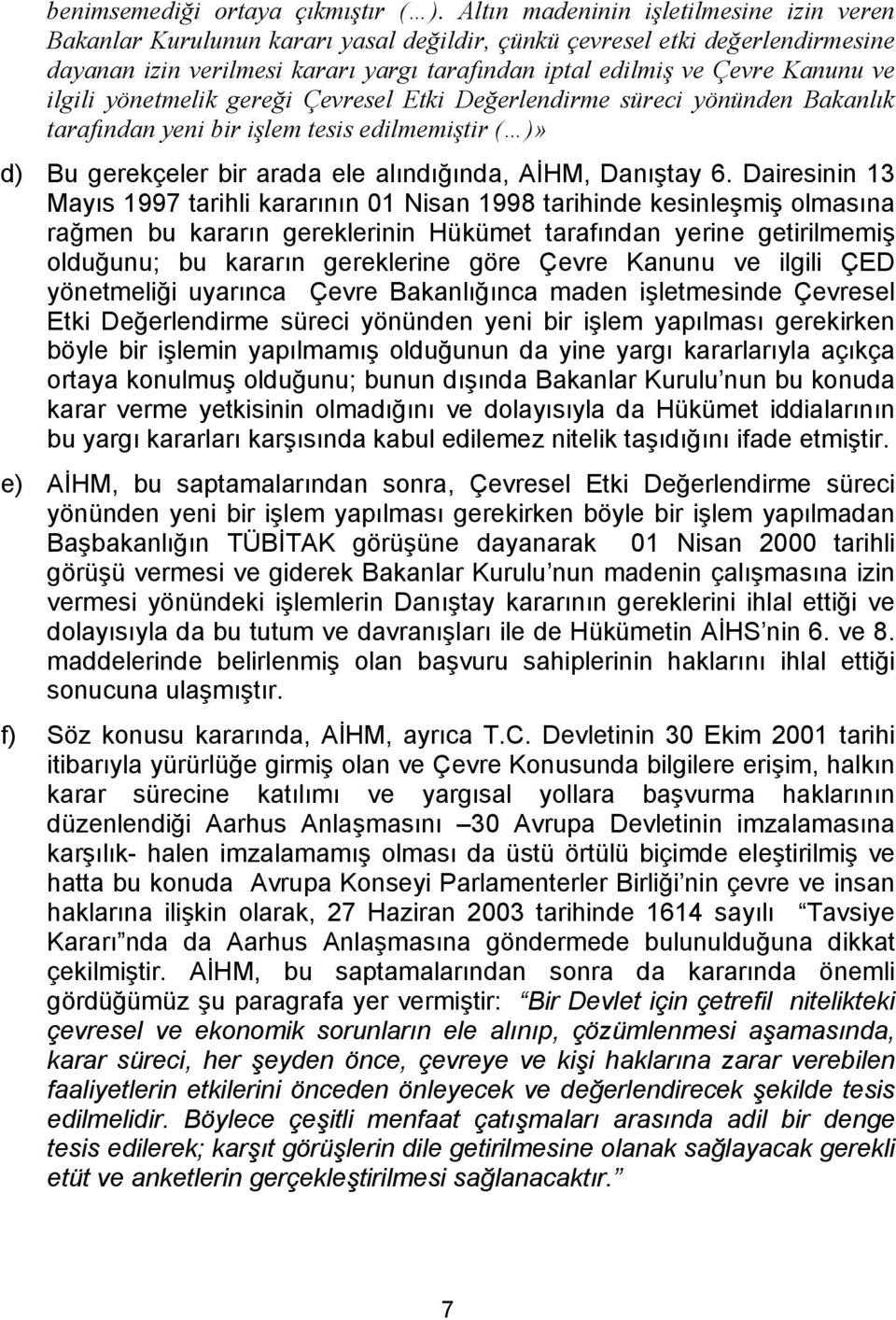 ve ilgili yönetmelik gereği Çevresel Etki Değerlendirme süreci yönünden Bakanlık tarafından yeni bir işlem tesis edilmemiştir ( )» d) Bu gerekçeler bir arada ele alındığında, AİHM, Danıştay 6.