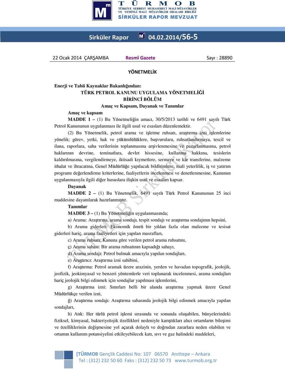 Amaç ve kapsam MADDE 1 (1) Bu Yönetmeliğin amacı, 30/5/2013 tarihli ve 6491 sayılı Türk Petrol Kanununun uygulanması ile ilgili usul ve esasları düzenlemektir.