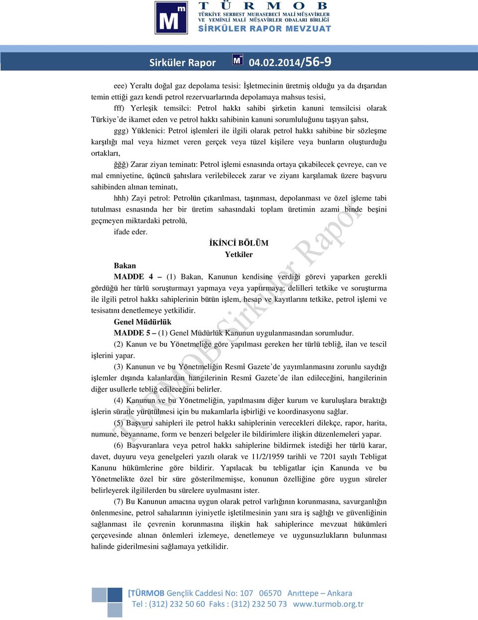 hakkı sahibi şirketin kanuni temsilcisi olarak Türkiye de ikamet eden ve petrol hakkı sahibinin kanuni sorumluluğunu taşıyan şahsı, ggg) Yüklenici: Petrol işlemleri ile ilgili olarak petrol hakkı