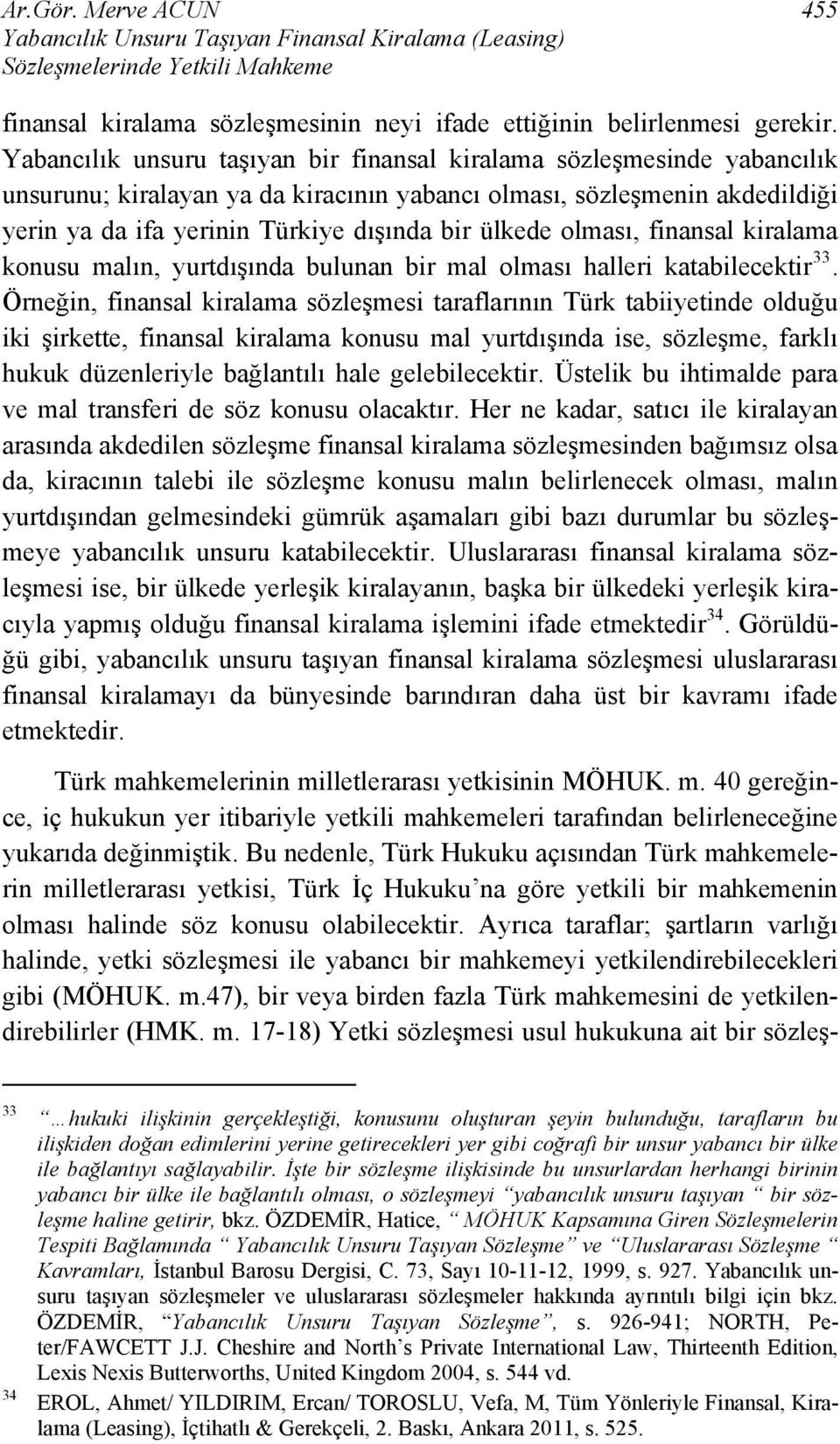 olması, finansal kiralama konusu malın, yurtdışında bulunan bir mal olması halleri katabilecektir 33.