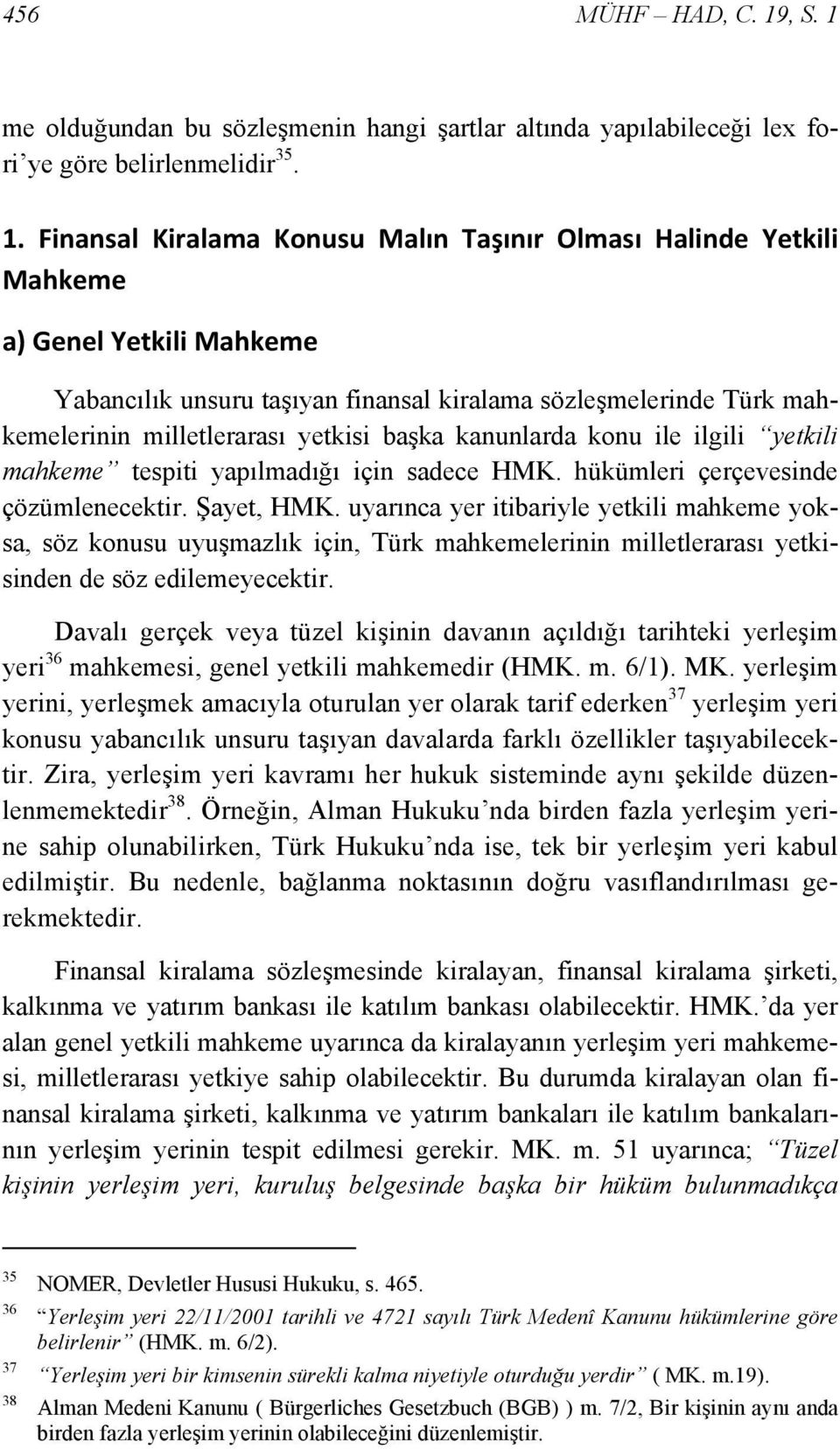 me olduğundan bu sözleşmenin hangi şartlar altında yapılabileceği lex fori ye göre belirlenmelidir 35. 1.