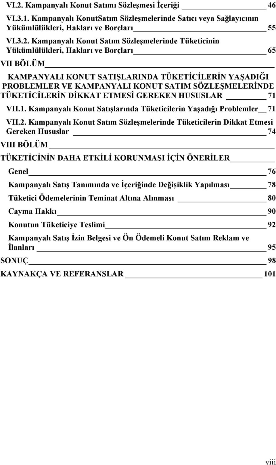 DİKKAT ETMESİ GEREKEN HUSUSLAR 71 VII.1. Kampanyalı Konut Satışlarında Tüketicilerin Yaşadığı Problemler 71 VII.2.