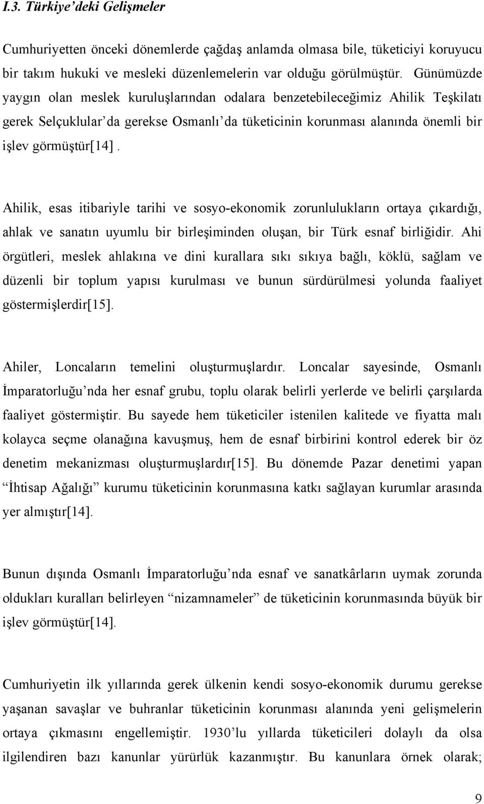 Ahilik, esas itibariyle tarihi ve sosyo-ekonomik zorunlulukların ortaya çıkardığı, ahlak ve sanatın uyumlu bir birleşiminden oluşan, bir Türk esnaf birliğidir.