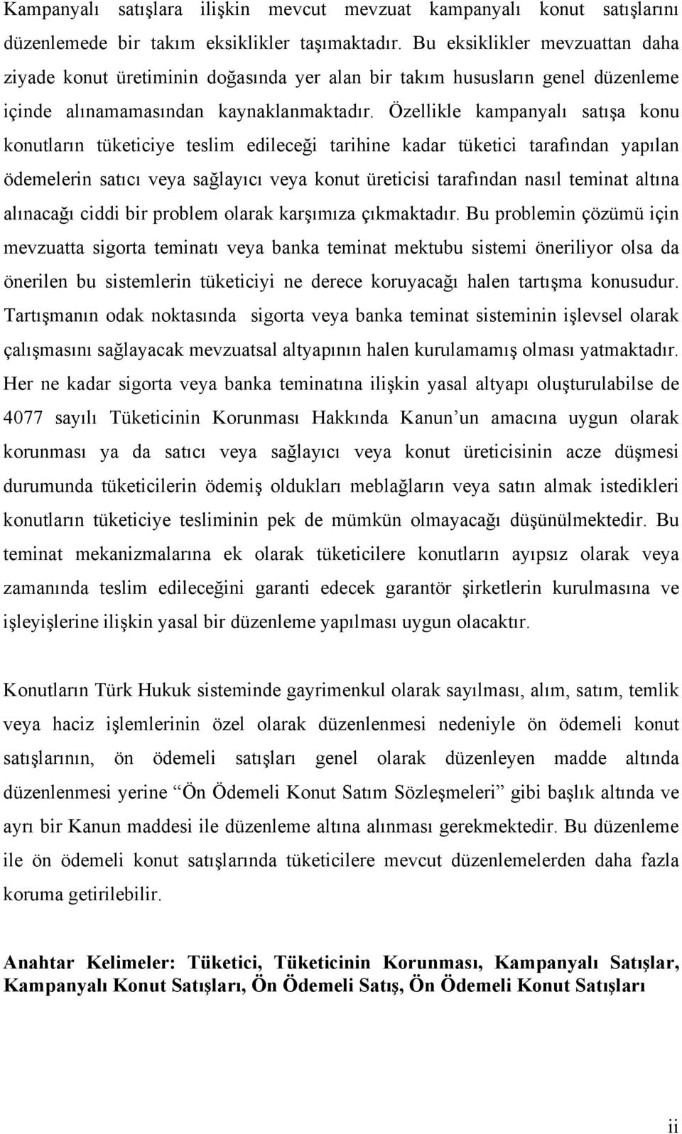 Özellikle kampanyalı satışa konu konutların tüketiciye teslim edileceği tarihine kadar tüketici tarafından yapılan ödemelerin satıcı veya sağlayıcı veya konut üreticisi tarafından nasıl teminat