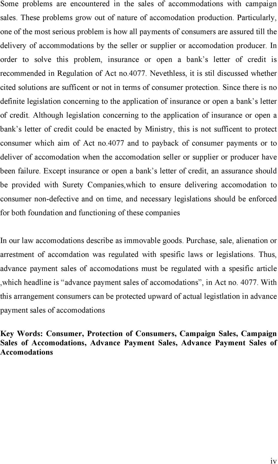 In order to solve this problem, insurance or open a bank s letter of credit is recommended in Regulation of Act no.4077.