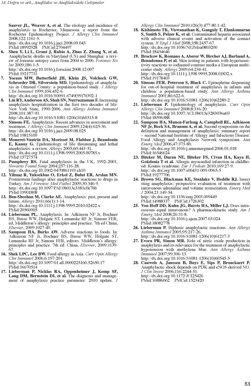 043 PMid:18992928 PMCid:2704497 6. Shen Y, Li L, Grant J, Rubio A, Zhao Z, Zhang X, et al. Anaphylactic deaths in Maryland (US) and Shanghai: a review of forensic autopsy cases from 2004 to 2006.