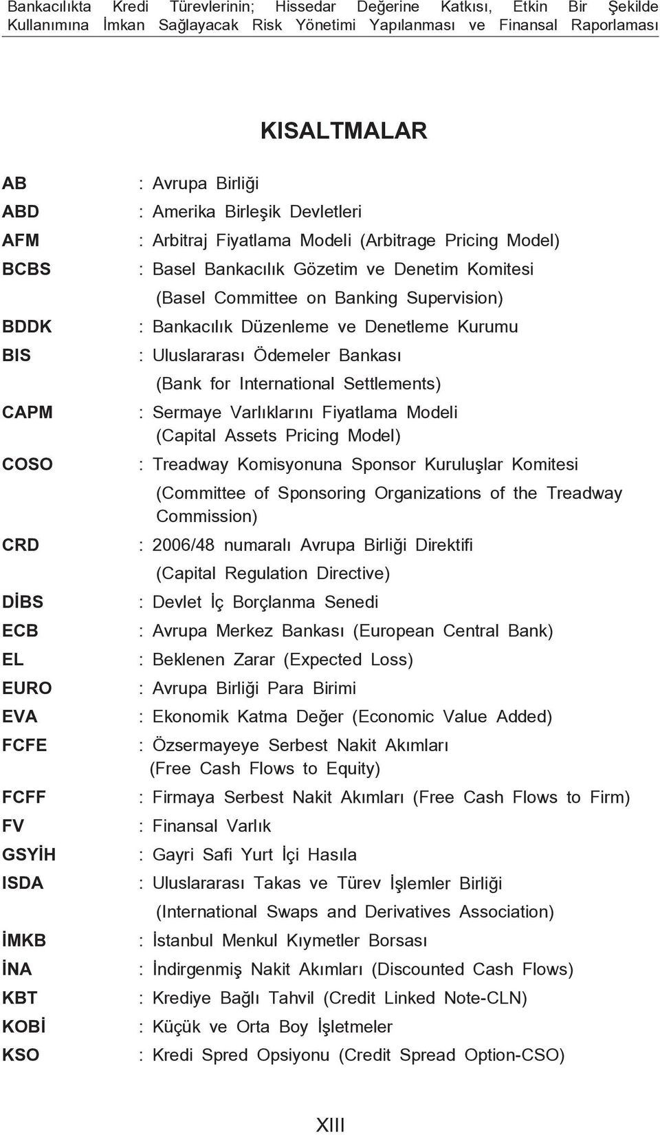 Gözetim ve Denetim Komitesi (Basel Committee on Banking Supervision) : Bankacılık Düzenleme ve Denetleme Kurumu : Uluslararası Ödemeler Bankası (Bank for International Settlements) : Sermaye