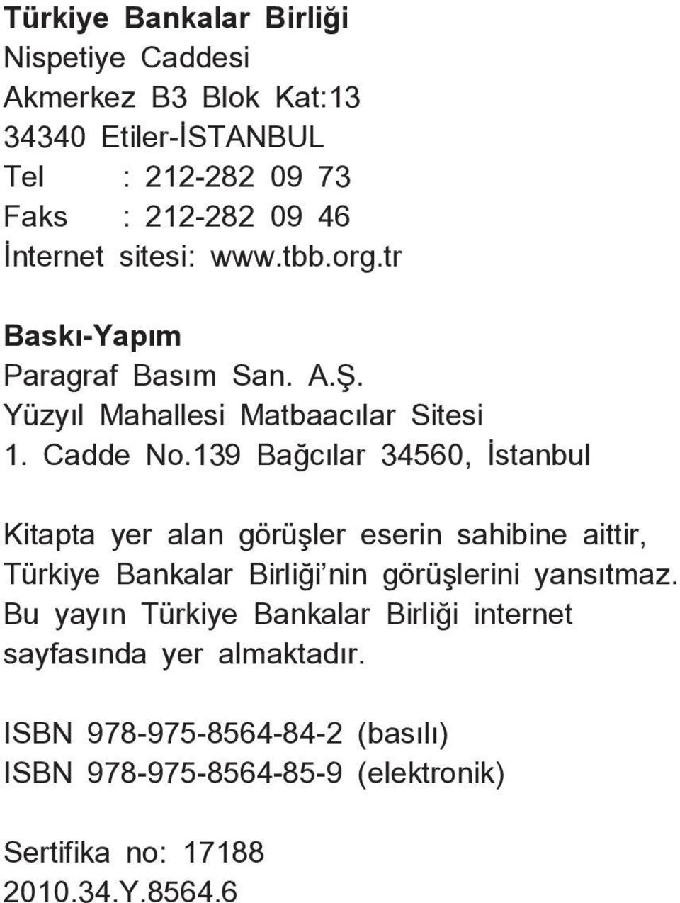 139 Bağcılar 34560, İstanbul Kitapta yer alan görüşler eserin sahibine aittir, Türkiye Bankalar Birliği nin görüşlerini yansıtmaz.