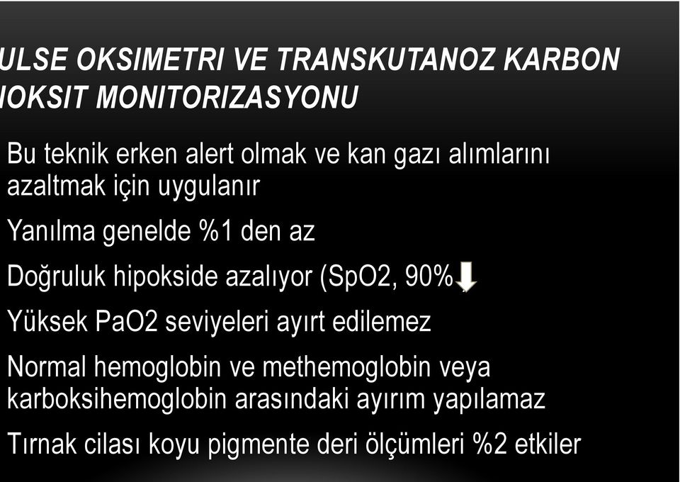 (SpO2, 90% ) Yüksek PaO2 seviyeleri ayırt edilemez Normal hemoglobin ve methemoglobin veya