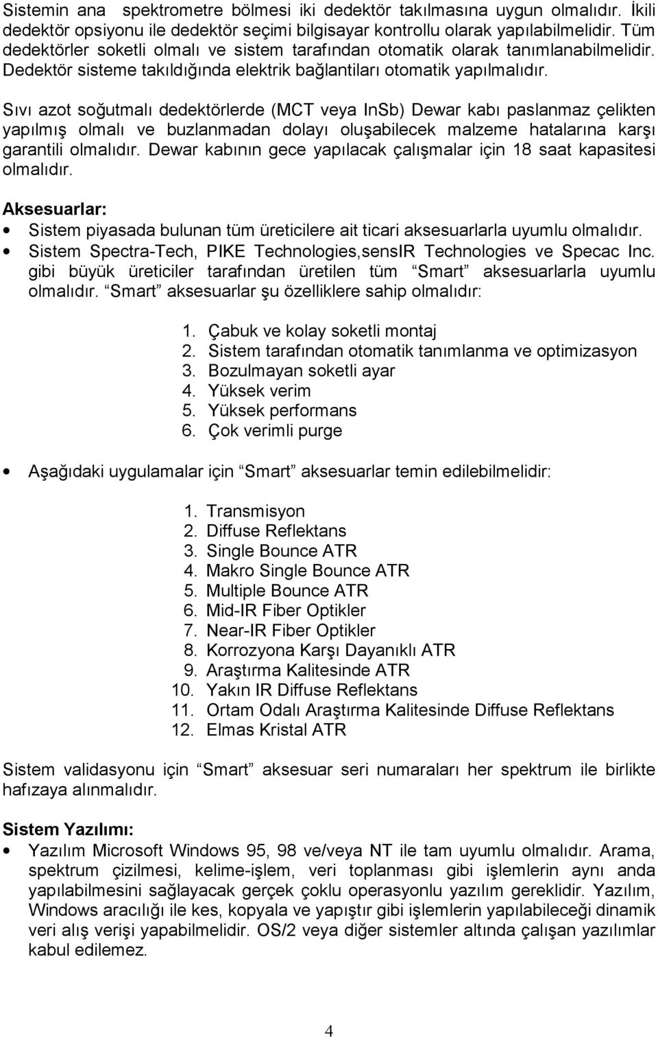 Sõvõ azot soğutmalõ dedektörlerde (MCT veya InSb) Dewar kabõ paslanmaz çelikten yapõlmõş olmalõ ve buzlanmadan dolayõ oluşabilecek malzeme hatalarõna karşõ garantili olmalõdõr.