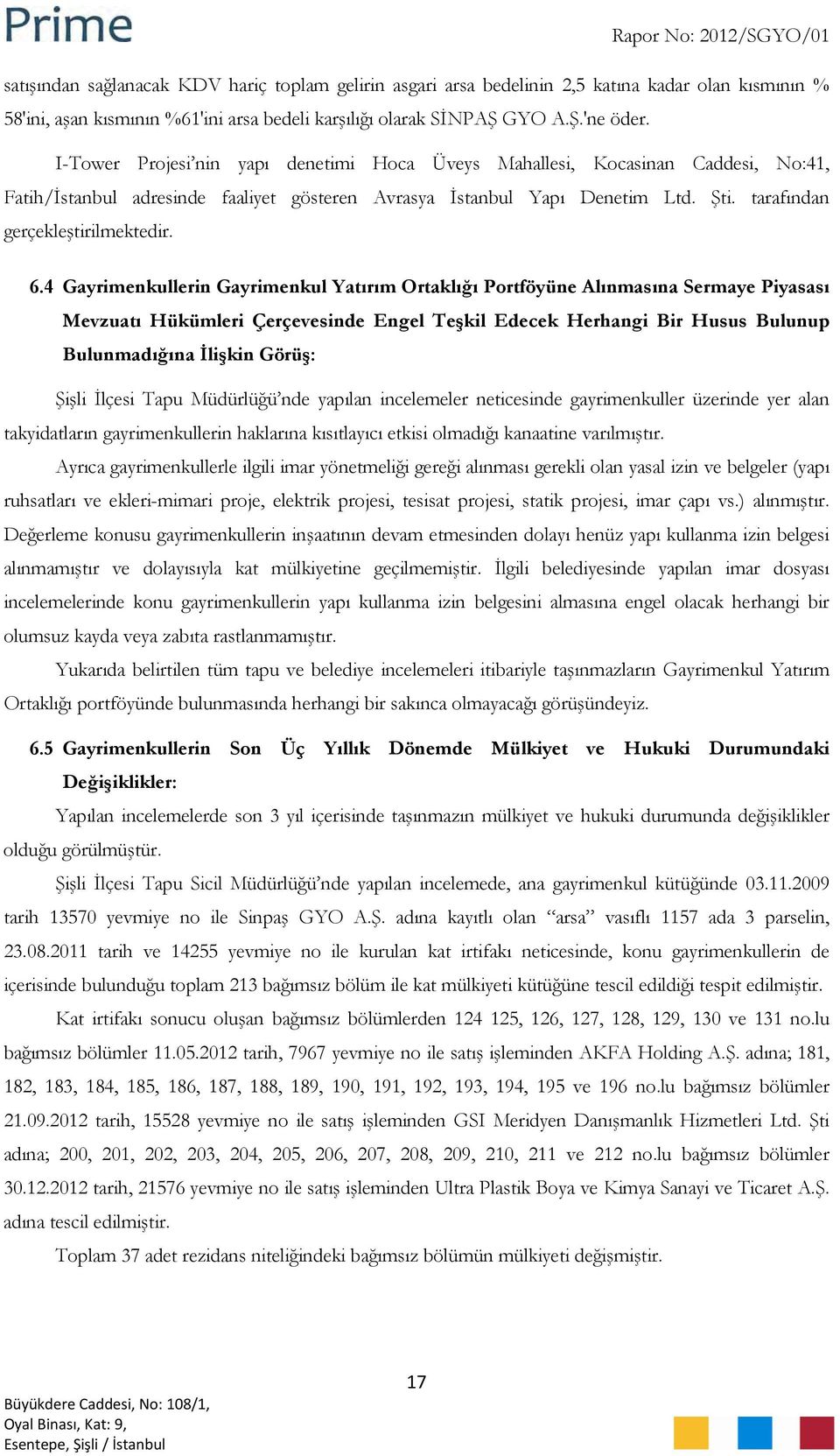 6.4 Gayrimenkullerin Gayrimenkul Yatırım Ortaklığı Portföyüne Alınmasına Sermaye Piyasası Mevzuatı Hükümleri Çerçevesinde Engel Teşkil Edecek Herhangi Bir Husus Bulunup Bulunmadığına İlişkin Görüş: