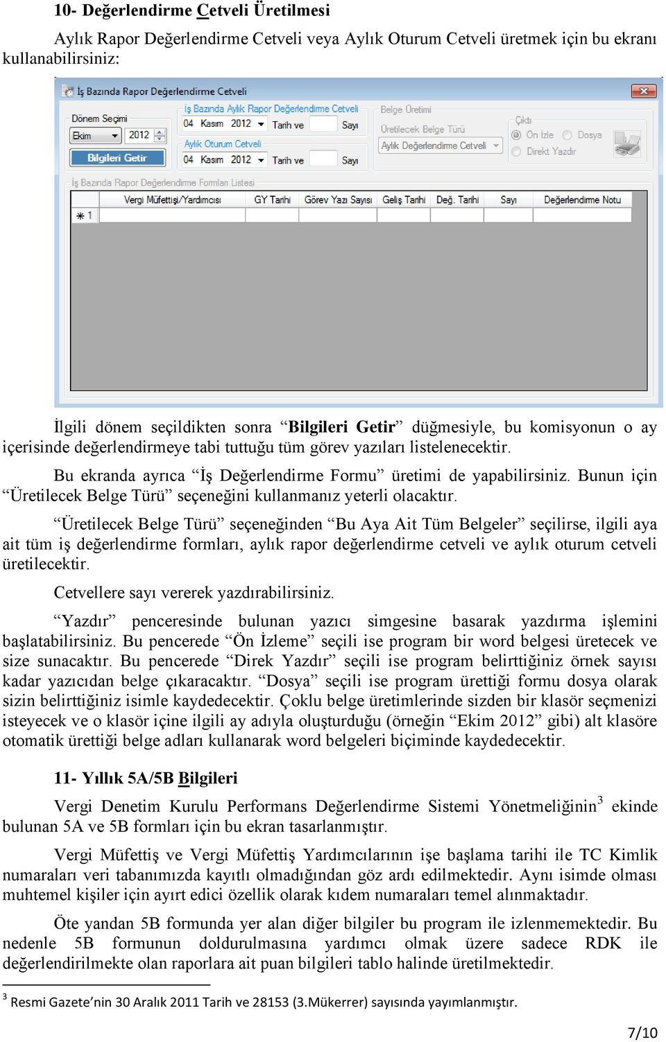 Bunun için Üretilecek Belge Türü seçeneğini kullanmanız yeterli olacaktır.