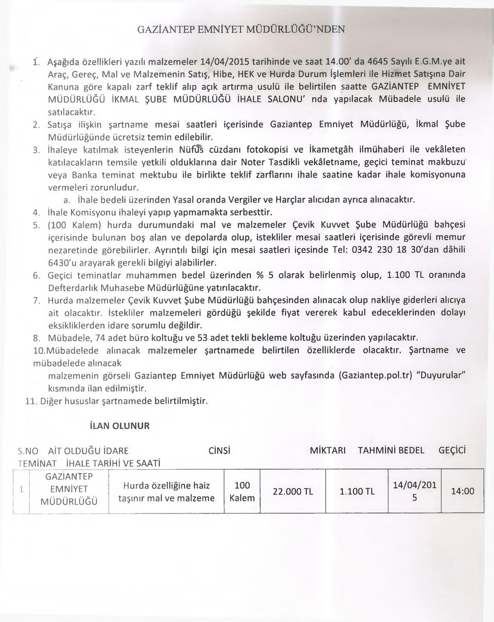 DÜRLÜĞÜ NDEN İ. Aşağıda özellikleri yazılı malzemeler 14/04/2015 tarihinde ve saat 14.00' da 4645 Sayılı E.G.M.