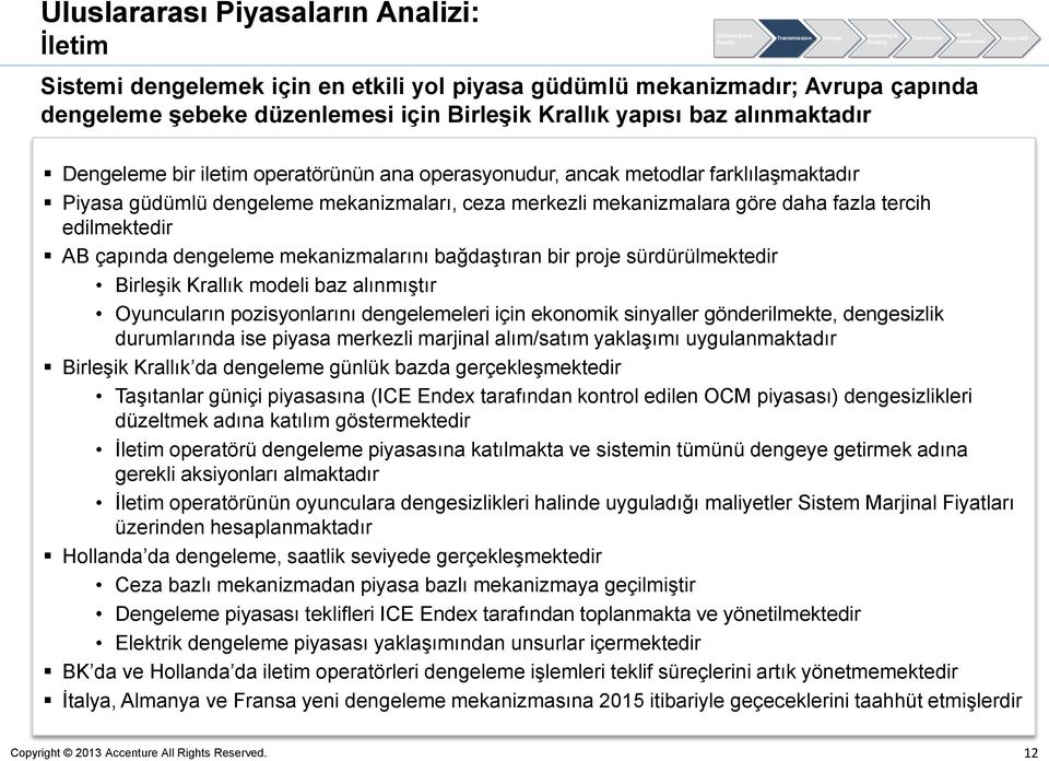 çapında dengeleme mekanizmalarını bağdaştıran bir proje sürdürülmektedir Birleşik Krallık modeli baz alınmıştır Oyuncuların pozisyonlarını dengelemeleri için ekonomik sinyaller gönderilmekte,