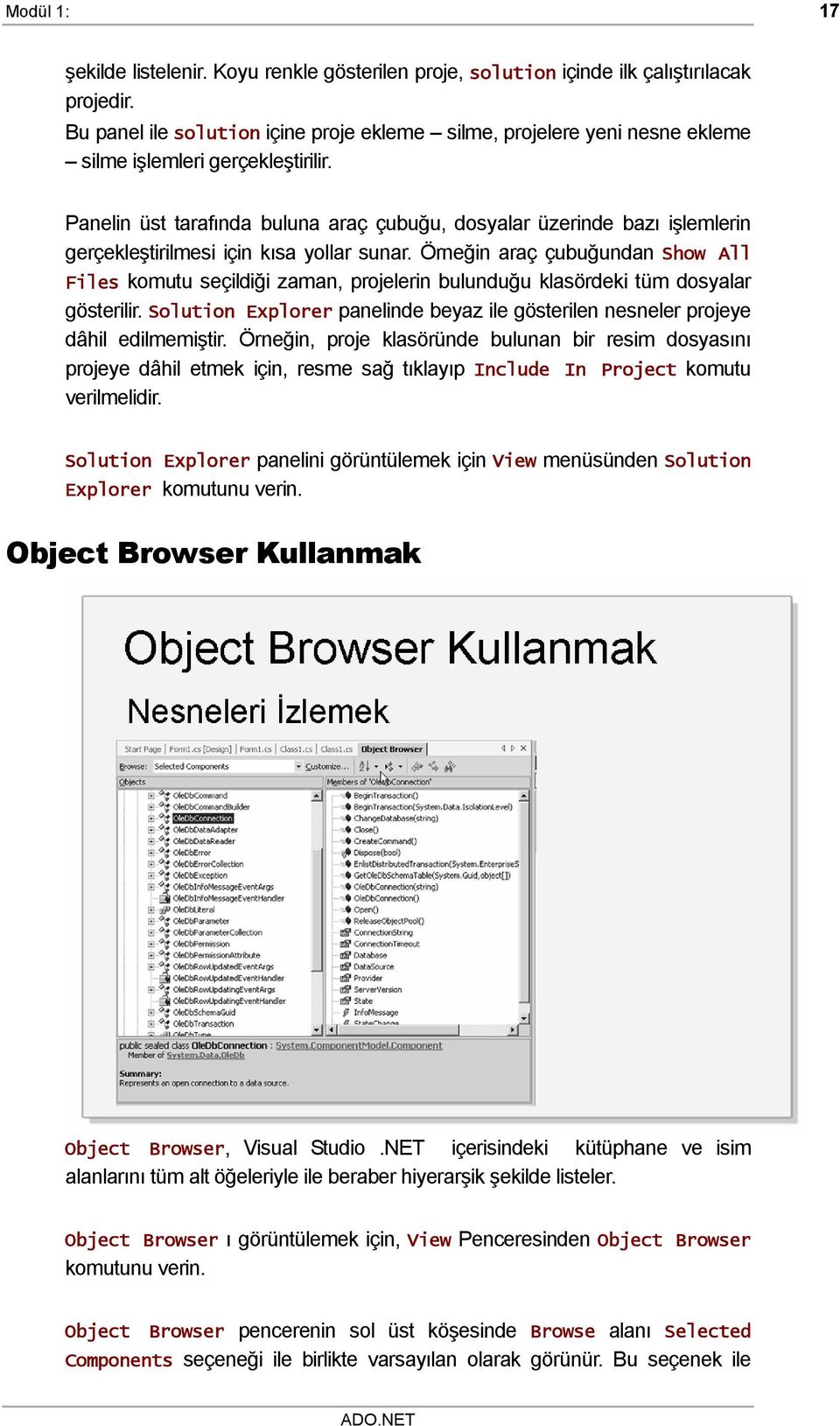 Panelin üst tarafında buluna araç çubuğu, dosyalar üzerinde bazı işlemlerin gerçekleştirilmesi için kısa yollar sunar.