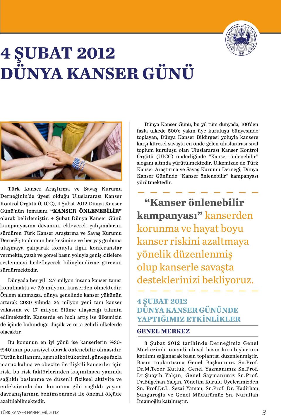 4 Şubat Dünya Kanser Günü kampanyasına devamını ekleyerek çalışmalarını sürdüren Türk Kanser Araştırma ve Savaş Kurumu Derneği; toplumun her kesimine ve her yaş grubuna ulaşmaya çalışarak konuyla