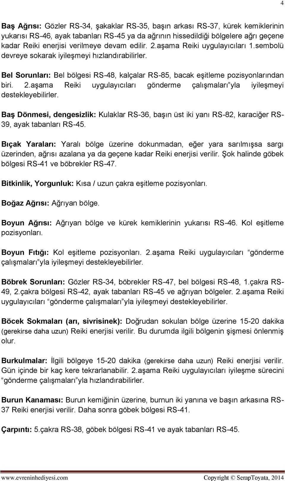 Baş Dönmesi, dengesizlik: Kulaklar RS-36, başın üst iki yanı RS-82, karaciğer RS- 39, ayak tabanları RS-45.