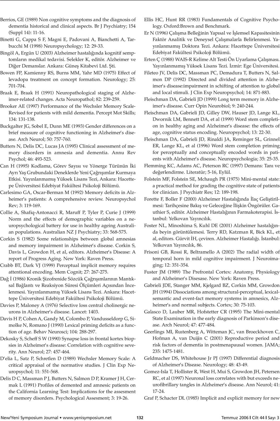 Selekler K, editör. Alzheimer ve Di er Demanslar. Ankara: Günefl Kitabevi Ltd. fiti. Bowen FP, Kamienny RS, Burns MM, Yahr MD (1975) Effect of levadopa treatment on concept formation.